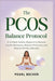 The PCOS Balance Protocol: A 12-Week Holistic Blueprint to Reverse Insulin Resistance, Balance Hormones, and Restore Fertility Naturally by Pearl Becker