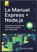 Le Manuel Express + Node.js - Apprenez le framework JavaScript Express pour débutants by Coder, Devon