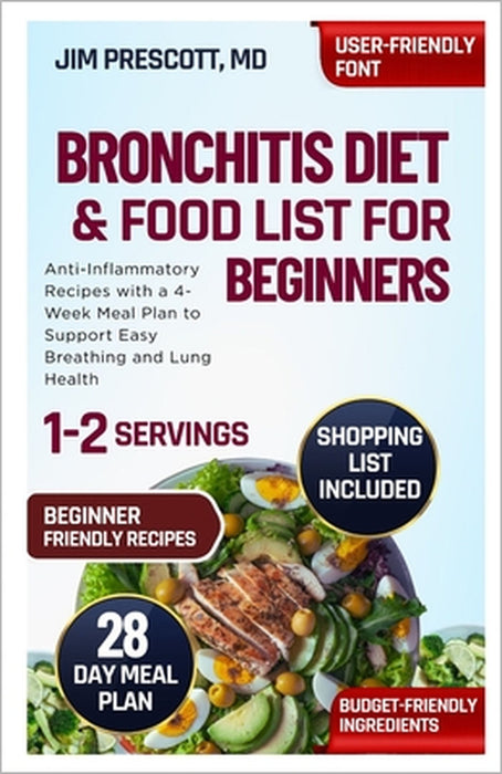 Bronchitis Diet and Food List for Beginners: Anti-Inflammatory Recipes with a 4-Week Meal Plan to Support Easy Breathing and Lung Health by Jim Prescott