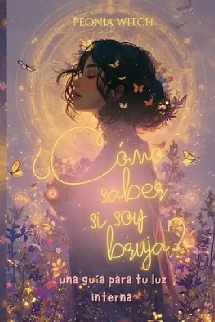 ¿Cómo saber si soy bruja?: Una guía para tu luz interna by Liz Azconia, Peoni Witch