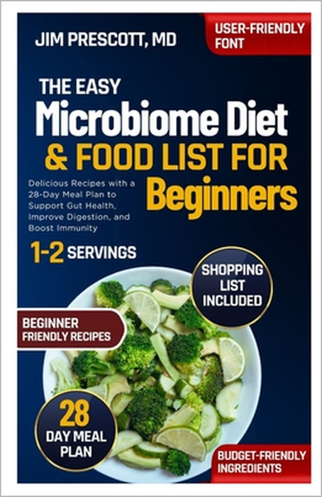 The Easy Microbiome Diet and Food List for Beginners: Delicious Recipes with a 28-Day Meal Plan to Support Gut Health, Improve Digestion, and Boost Im by Jim Prescott