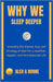 Why We Sleep Deeper: Unlocking the Science, Soul, and Strategy of Rest for a Healthier, Happier, and More Balanced Life by Boone, Alex G.