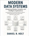 Modern Data Systems: Designing Reliable, Scalable, and Intelligent Applications: A practical journey into the architecture, patterns, and principles b by R. Holt, Daniel