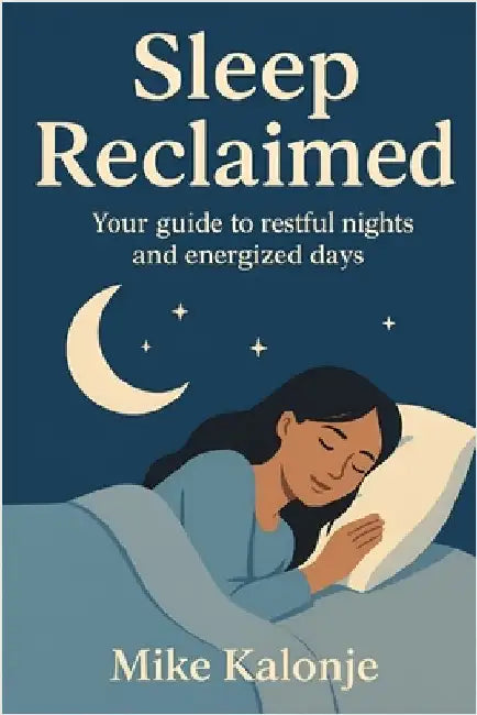 Sleep Reclaimed: Your guide to restful nights and energized days. by Kalonje, Mike