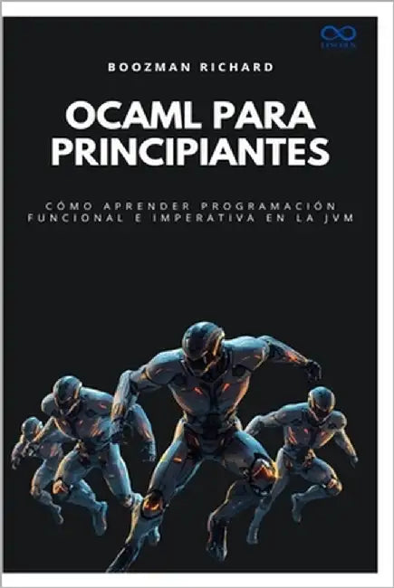 OCaml para principiantes: Cómo aprender programación funcional e imperativa en la JVM by Boozman, Richard