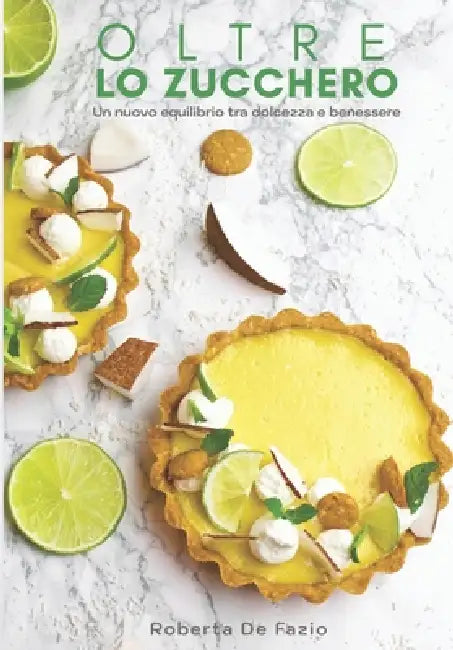 Oltre Lo Zucchero: Un nuovo equilibrio tra dolcezza e benessere by Roberta de Fazio