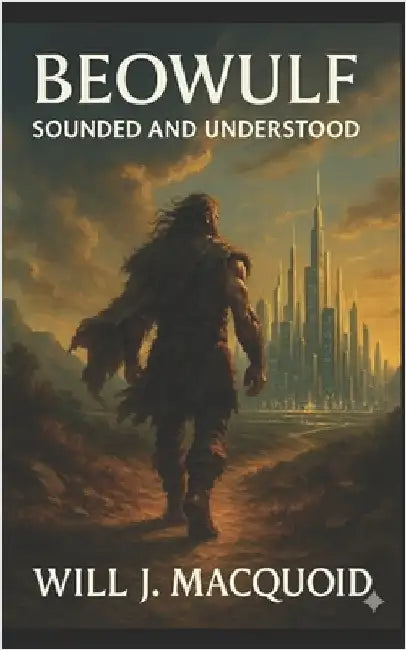 Beowulf-Sounded and Understood by Macquoid, Will J.