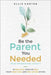 Be the Parent You Needed: Your Reparenting Toolkit: 10 Practical Tools to Heal Your Inner Child and Feel Secure Within by Carter, Ellis