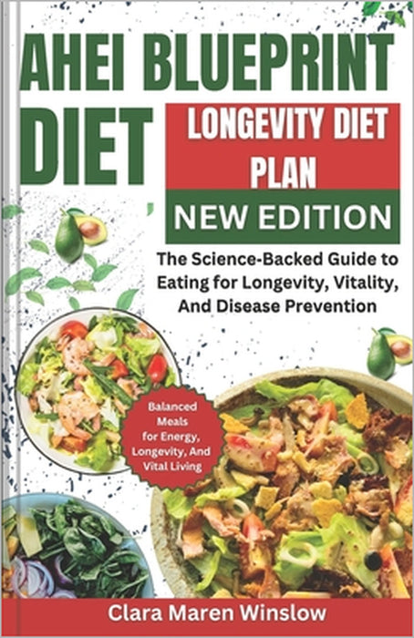 AHEI Diet Blueprint: The Science-Backed Guide to Eating for Longevity, Vitality, and Disease Prevention Clara Maren Winslow by Clara Maren Winslow