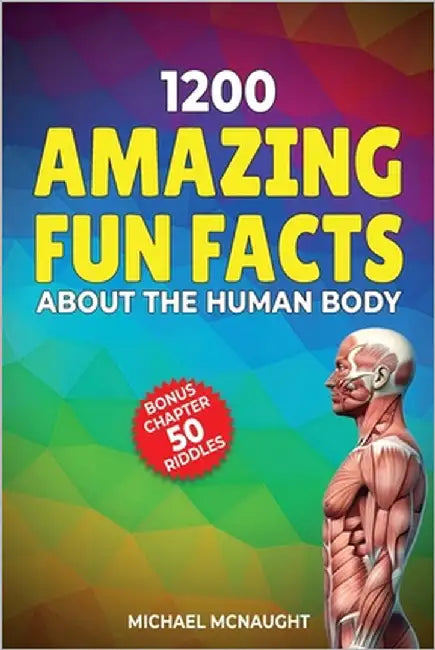 1200 Amazing Fun Facts About The Human Body by McNaught, Michael
