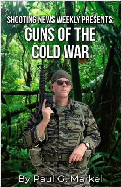 Guns of the Cold War: Shooting News Weekly Presents by Markel, Paul