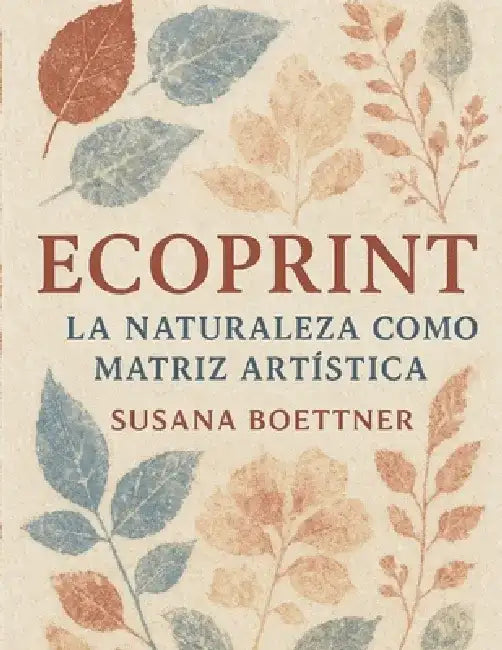 Ecoprint: La Naturaleza como Matriz Artística Por Susana Boettner by Laila Belen Giorgione