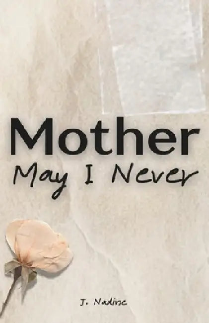 Mother May I Never by J. Nadine