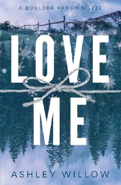 Love Me: A Boulder Ranch Novel by Ashley Willow