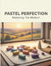 Pastel Perfection: Mastering The Medium by Maxton Wagner