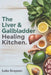 The Liver & Gallbladder Healing Kitchen: A Complete Guide to Restoring Digestive Health with Nourishing Recipes, Medical Insights, and Post-Surgery Me by Luke Greyson