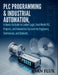 PLC Programming & Industrial Automation: A Hands-On Guide to Ladder Logic, Real-World PLC Projects, and Automation Systems for Engineers, Technicians, by Evan Flux