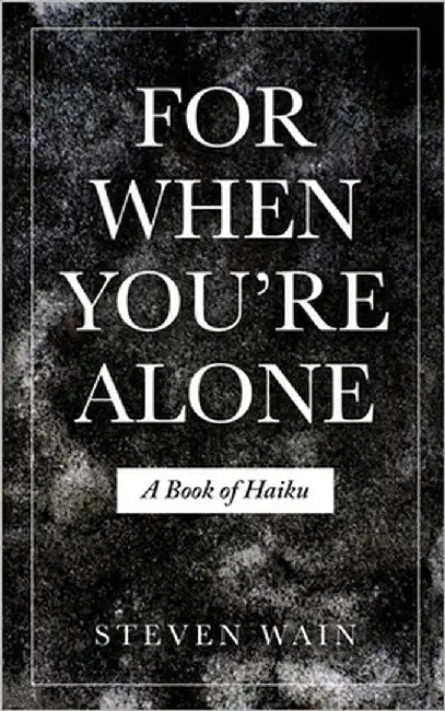 For When You're Alone: A Book of Haiku by Wain, Steven