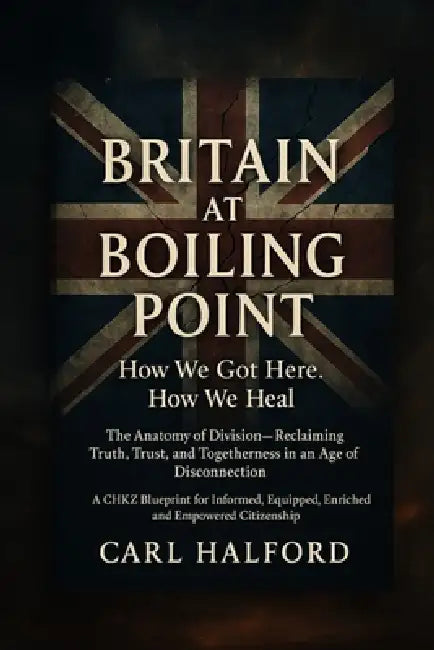 Britain at Boiling Point: How We Got Here. How We Heal.: The Anatomy of Division - Reclaiming Truth, Trust, and Togetherness in an Age of Disconnectio by Winford International, Carl Halford (Chkz)