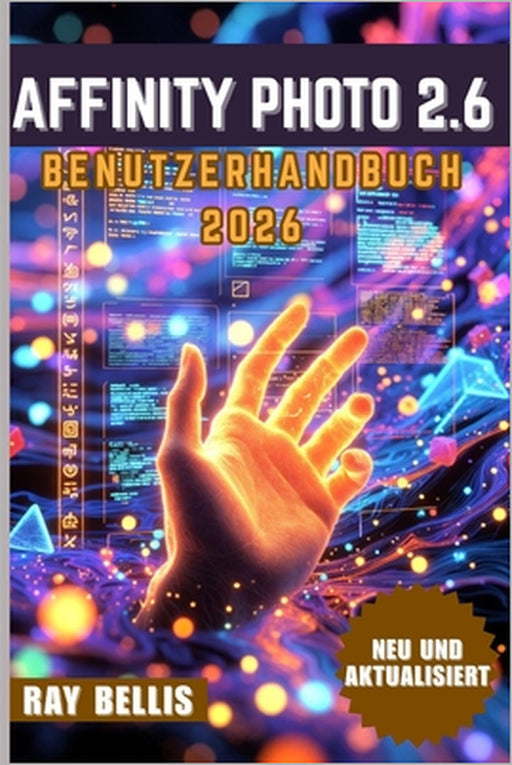 Affinity Photo 2.6 Benutzerhandbuch 2026 by Ray Bellis, Ray Bellis