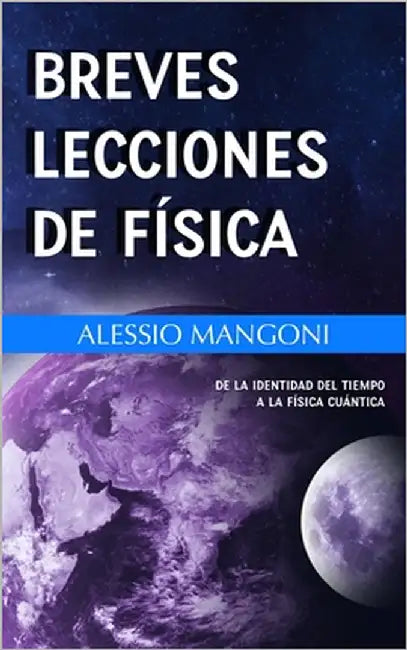 Breves lecciones de física: de la identidad del tiempo a la física cuántica by Mangoni, Alessio