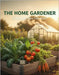 The Home Gardener: Cultivating Your Own Oasis by Riley, Monivie