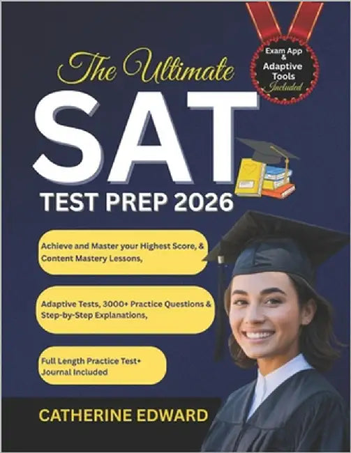 The Ultimate SAT Test Prep 2026: Achieve and Master your Highest Score, Content Mastery Lessons, Adaptive Tests, 3000+ Practice Questions & Step-by-St by Edward, Catherine