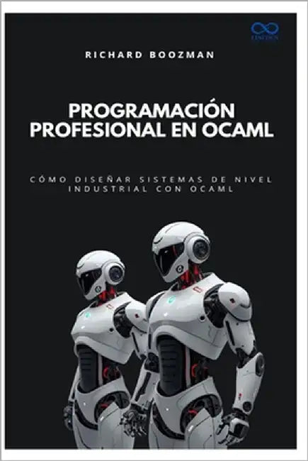Programación profesional en OCaml: Cómo diseñar sistemas de nivel industrial con OCaml by Boozman, Richard