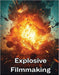 Explosive Filmmaking: The Complete Action Movie Blueprint to Shoot, Direct, Edit, and Sell High-Impact Films on Any Budget by Fred Morc