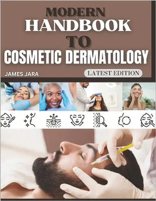 Modern Handbook To Cosmetic Dermatology: The Practitioner's Handbook for Patient Protocols, Applied Clinical Methods, and Integrating Advanced Strateg by Jara, James