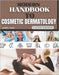 Modern Handbook To Cosmetic Dermatology: The Practitioner's Handbook for Patient Protocols, Applied Clinical Methods, and Integrating Advanced Strateg by James Jara