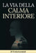 La Via Della Calma Interiore: Guida pratica di Stoicismo, Mindfulness e Saggezza Buddista per la resilienza emotiva, superare ansia e stress e trovare by Js Evolutionmind