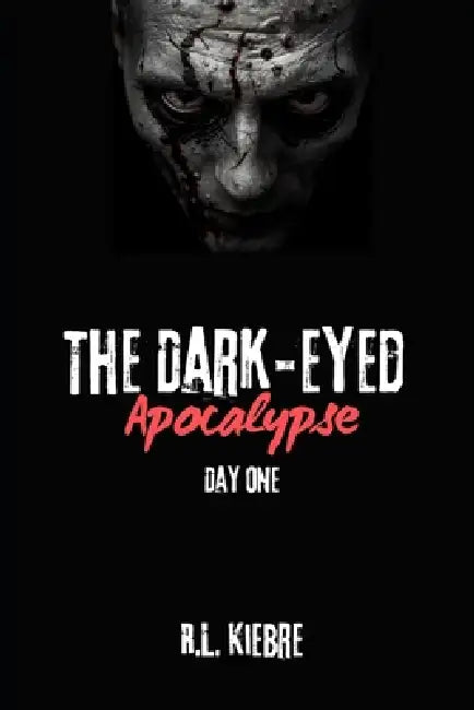 The Dark-Eyed Apocalypse: Day One: A British zombie apocalypse survival Horror/thriller by R. L. Kiebre
