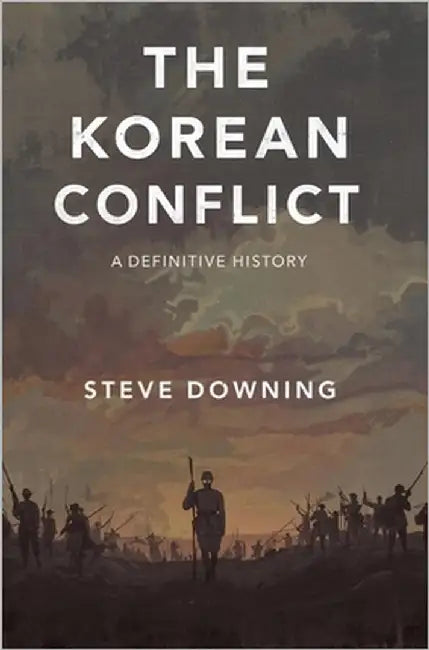 The Korean Conflict: A Definitive History by Downing, Steve