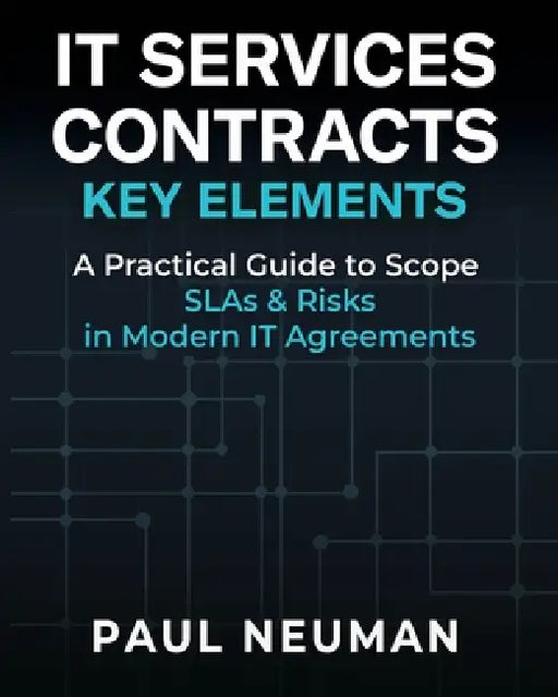 It Services Contracts - Key Elements: A practical guide to scope SLAs & risk in modern IT service agreements by Paul Neuman