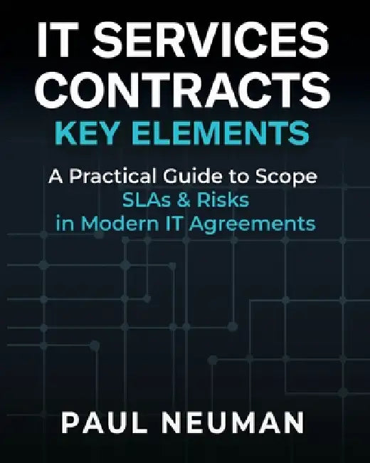 It Services Contracts - Key Elements: A practical guide to scope SLAs & risk in modern IT service agreements by Paul Neuman