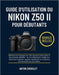 Guide d'Utilisation Du Nikon Z50 II Pour Débutants: Maîtrisez les réglages de votre appareil photo grâce à des tutoriels détaillés: de la configuratio by Anton Crossley
