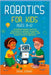 Robotics for Kids Ages 8-12: Exciting Projects and Fun Activities to Unlock Creativity, Build Critical Thinking Skills, and Inspire Future Engineers by Jenkins, Dawn