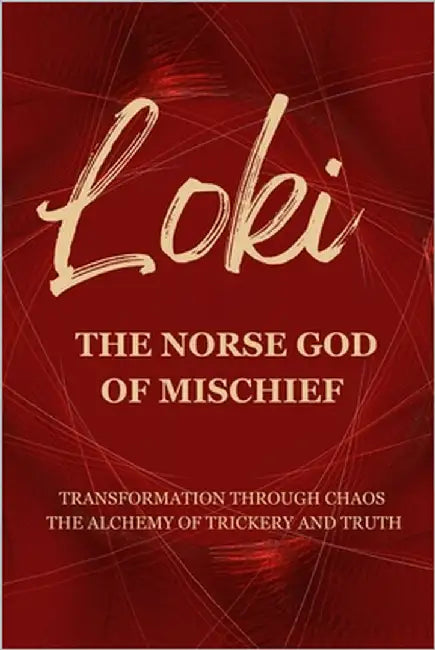 Loki - The Norse God of Mischief: Transformation through Chaos - The Alchemy of Trickery and Truth by Muir, Nichole