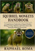Squirrel Monkeys Handbook: A Comprehensive Exploration of Squirrel Monkey Biology, Ecology, Behavior, and Conservation in the Neotropical Rainforest E by Roma, Raphael