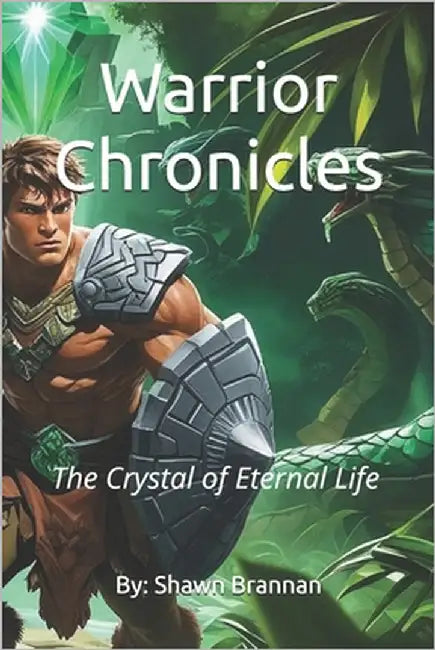 Warrior Chronicles: The Crystal of Eternal Life by Brannan, Shawn Michael