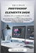 The Ultimate Photoshop Elements 2026 Hands-On Classroom Guide: Step-by-Step Projects for Photo Editing, Retouching, and Graphic Design for Beginners, by Nina H. Moore