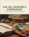 The Oil Painter'S Companion: A Comprehensive Guide To Technique by Owens, Lenni
