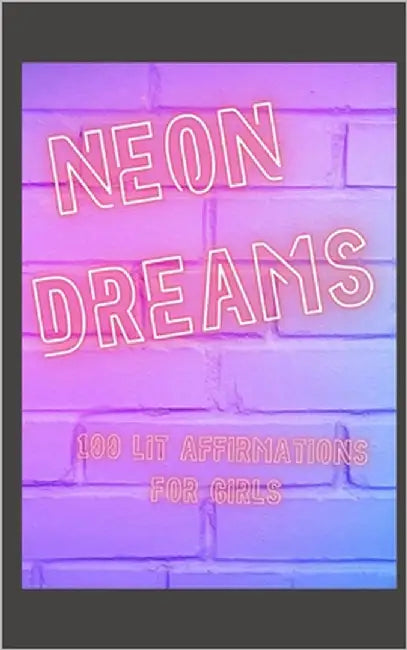 Neon Dreams: 100 Lit Affrimations by Phipps, Halie