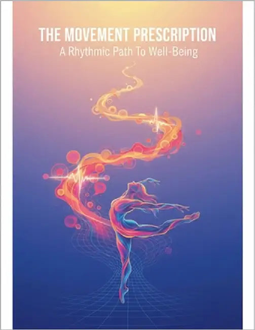The Movement Prescription: A Rhythmic Path To Well-Being by Hyland, David