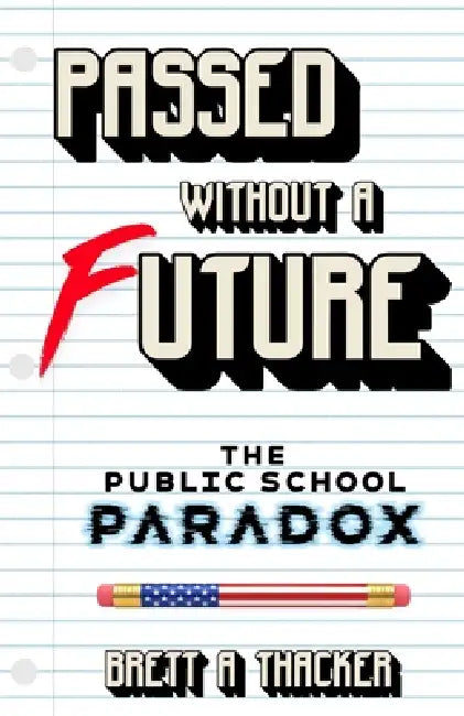 Passed Without a Future: The Public School Paradox by Brett A. Thacker