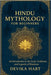 Hindu Mythology for Beginners: An Introduction to the Gods, Goddesses, and Legends of Hinduism by Hart, Devika