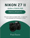 Nikon Z7 II Guida Utente Per Principianti: Dai primi scatti ai progetti rifiniti, un approccio visivo graduale con illustrazioni incluse by Snow, Fred