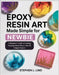 Epoxy Resin Art made simple book for Newbie: Epoxy Resin Art made simple book for Newbie by Lind, Stephen L.