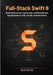 Full-Stack Swift 6: Build Performant, Concurrent, and Data-Driven Applications for iOS, macOS, and the Server. by Ralf Kohl